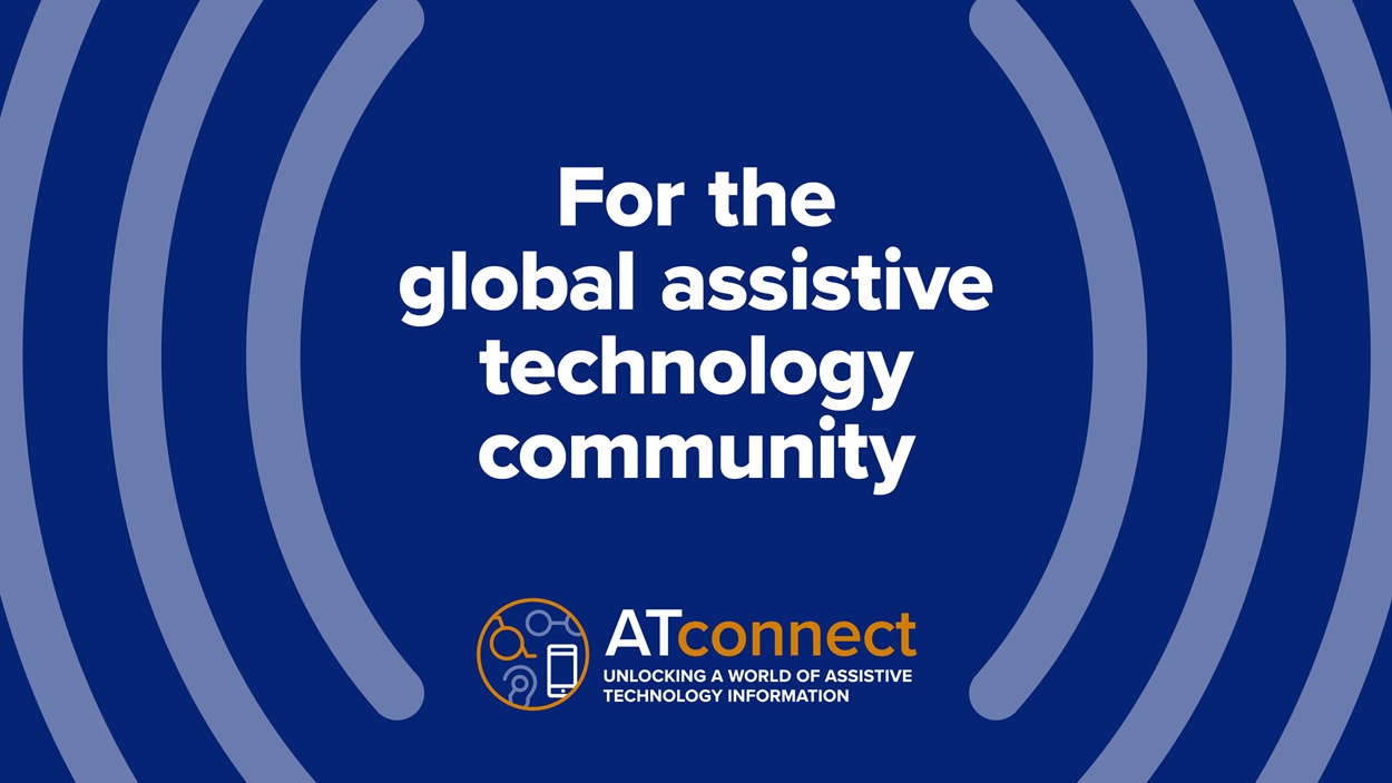 Graphic with the text ‘For the global assistive technology community’ and the ATconnect logo on a blue background.