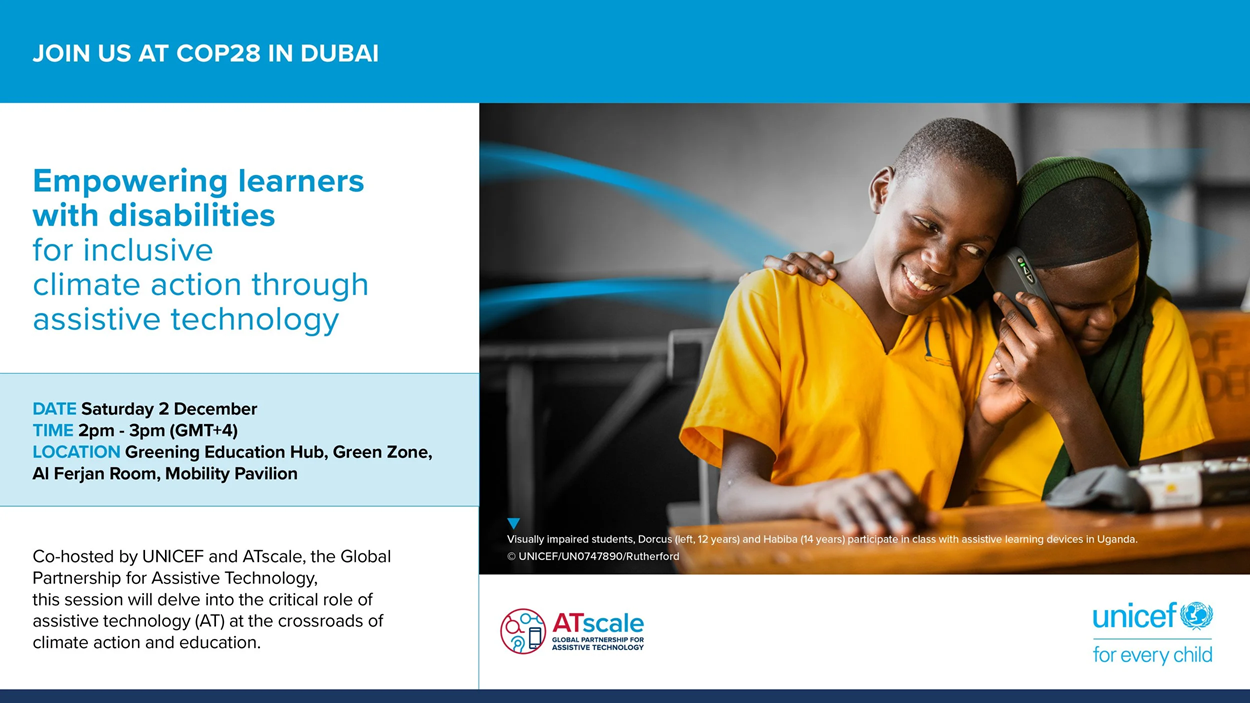 Event flyer for COP28 in Dubai promoting inclusive climate action through assistive technology, featuring two schoolgirls in Uganda using an assistive learning device, with event date, time, and UNICEF and ATscale logos.