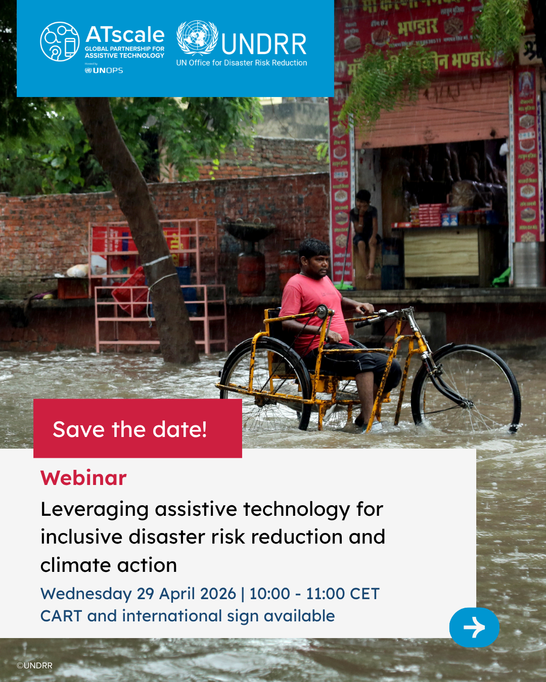 A promotional graphic for a webinar titled "Leveraging assistive technology for inclusive disaster risk reduction and climate action." The background shows a man using a hand-powered tricycle to navigate a flooded street. The top features the ATscale and UNDRR logos, and the text includes the date Wednesday, 29 April 2026, from 10:00 - 11:00 CET, noting that CART and international sign language will be available.